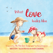 What Love Looks Like: Inspired by The Five Love Languages by Gary Chapman (Created to Be)