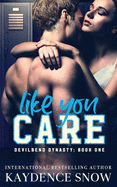 Like You Care: A Dark High School Bully Romance (Devilbend Dynasty)