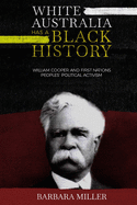 White Australia Has A Black History: William Cooper And First Nations Peoples├óΓé¼Γäó Political Activism (First Nations True Stories)