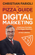 The Pizza Guide to Digital Marketing: A Delicious First Byte of the Biggest Business Game Changers of Your Lifetime