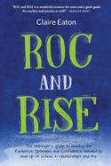 ROC and Rise: The teenager's guide to building the Resilience, Optimism and Confidence needed to level up at school, in relationships and life