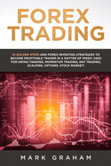 Forex Trading: 10 Golden Steps and Forex Investing Strategies to Become Profitable Trader in a Matter of Week! Used for Swing Trading, Momentum Trading, Day Trading, Scalping, Options, Stock Market!