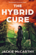 The Hybrid Cure: A YA Sci-Fi Post-Apocalyptic Adventure (The Kaseath Chronicles) (BOOK1)