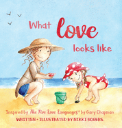 What Love Looks Like: Inspired by The Five Love Languages by Gary Chapman