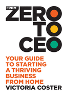 From Zero to CEO: Your guide to starting a thriving business from home