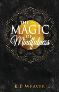 The Magic of Mindfulness (Life Magic)