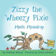 Zizzy the Wheezy Pixie Meets Moondrop (Our Pixie Friends)