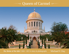 Queen of Carmel: The Shrine of the B├â┬íb 1850 - 2011 A story in photographs