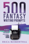 500 FANTASY WRITING PROMPTS: Fantasy Story Ideas and Writing Prompts for Fiction Writers