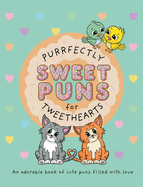 Purrfectly Sweet Puns for Tweethearts: An adorable book of cute puns filled with love (2) (The Punny Book Collection)