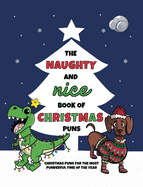 The Naughty and Nice Book of Christmas Puns: Christmas Puns for the Most Punderful Time of the Year (The Punny Book Collection)