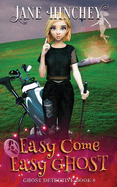 Easy Come, Easy Ghost: A Ghost Detective Paranormal Cozy Mystery #8
