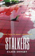 Stalkers: True stories of deadly obsessions (Dark Webs True Crime)