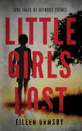 Little Girls Lost: True tales of heinous crimes (Dark Webs)