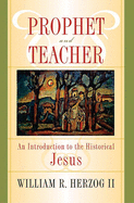 Prophet And Teacher: An Introduction To The Historical Jesus