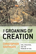 'The Groaning of Creation: God, Evolution, and the Problem of Evil'