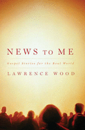 News to Me: Gospel Stories for the Real World