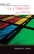1 & 2 Timothy and Titus: A Theological Commentary on the Bible (Belief: a Theological Commentary on the Bible)