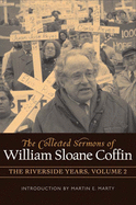 COLLECTED SERMONS OF WILLIAM SLOANE COFFIN: Volume 2 - The Riverside Years: Years 1983├éΓÇô1987