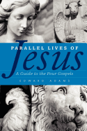 Parallel Lives of Jesus: A Guide to the Four Gospels