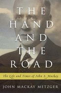 The Hand and the Road: The Life and Times of John A. Mackay