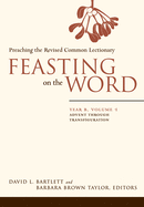 'Feasting on the Word: Year B, Vol. 1: Advent Through Transfiguration'