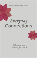 Everyday Connections: Reflections and Practices for Year A (Connections: A Lectionary Commentary for Preaching and Worsh)