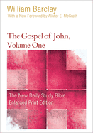 The Gospel of John, Volume One - Enlarged Print Edition (The New Daily Study Bible)
