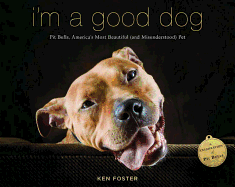 I'm a Good Dog: Pit Bulls, America├óΓé¼Γäós Most Beautiful (and Misunderstood) Pet