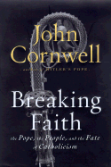 Breaking Faith: THE POPE, THE PEOPLE, AND THE FATE OF CATHOLICISM