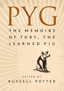Pyg: The Memoirs Of Toby The Learned Pig