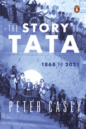 The Story of Tata: 1868 to 2021 | An authorized account of the Tata family and their companies with exclusive interviews with Ratan Tata | Non-fiction Biography, Penguin Books