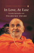 In Love, At Ease: Everyday Spirituality with Pramukh Swami
