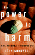 The Power to Harm: Mind, Medicine, and Murder on Trial