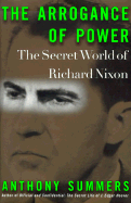 The Arrogance of Power: The Secret World of Richard Nixon