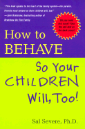 How to Behave So Your Children Will Too!