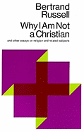 Why I Am Not a Christian, and Other Essays on