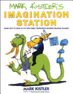 Mark Kistler's Imagination Station: Learn How to Drawn in 3-D with Public Television's Favorite Drawing Teacher