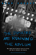 The Inmates Are Running the Asylum: Why High Tech Products Drive Us Crazy and How to Restore the Sanity