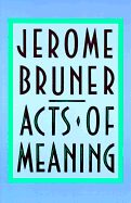 Acts of Meaning: Four Lectures on Mind and Culture (The Jerusalem-Harvard Lectures)