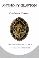 Cardano├óΓé¼Γäós Cosmos: The Worlds and Works of a Renaissance Astrologer