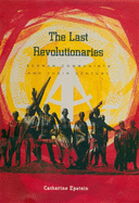 The Last Revolutionaries: German Communists and Their Century