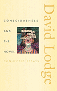 Consciousness and the Novel: Connected Essays (The Richard Ellmann Lectures in Modern Literature)