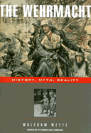 The Wehrmacht: History, Myth, Reality