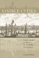 Visible Cities: Canton, Nagasaki, and Batavia and the Coming of the Americans (The Edwin O. Reischauer Lectures)