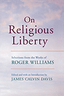 On Religious Liberty: Selections from the Works of Roger Williams (The John Harvard Library)