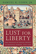 Lust for Liberty: The Politics of Social Revolt in Medieval Europe, 1200├óΓé¼ΓÇ£1425