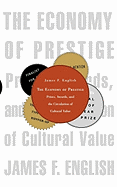 The Economy of Prestige: Prizes, Awards, and the Circulation of Cultural Value