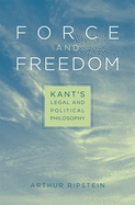 Force and Freedom: Kant├óΓé¼Γäós Legal and Political Philosophy