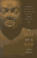 A Bull of a Man: Images of Masculinity, Sex, and the Body in Indian Buddhism